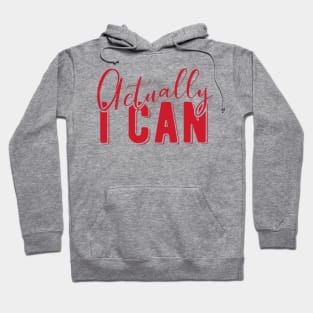 Actually I Can Hoodie